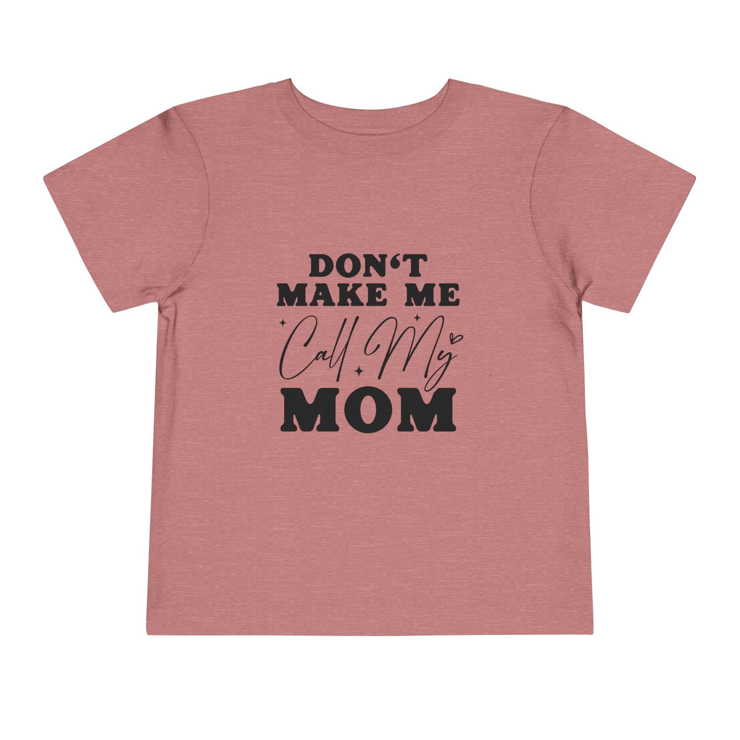Toddler Tee — "Don't Make Me Call My Mom" Funny Kids Shirt