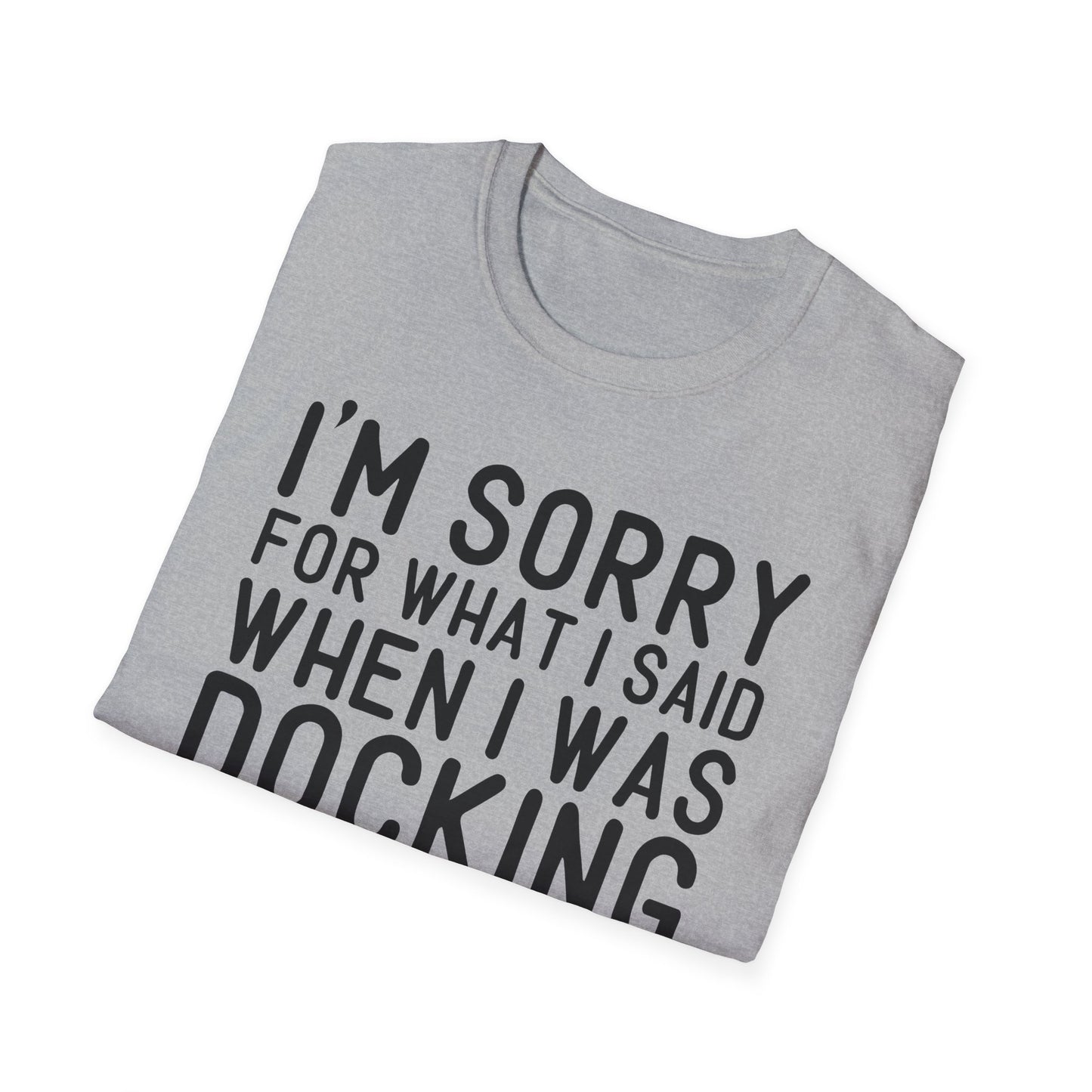 Docking the Boat T-Shirt — "I'm Sorry For What I Said When I Was Docking the Boat" Funny Nautical Tee