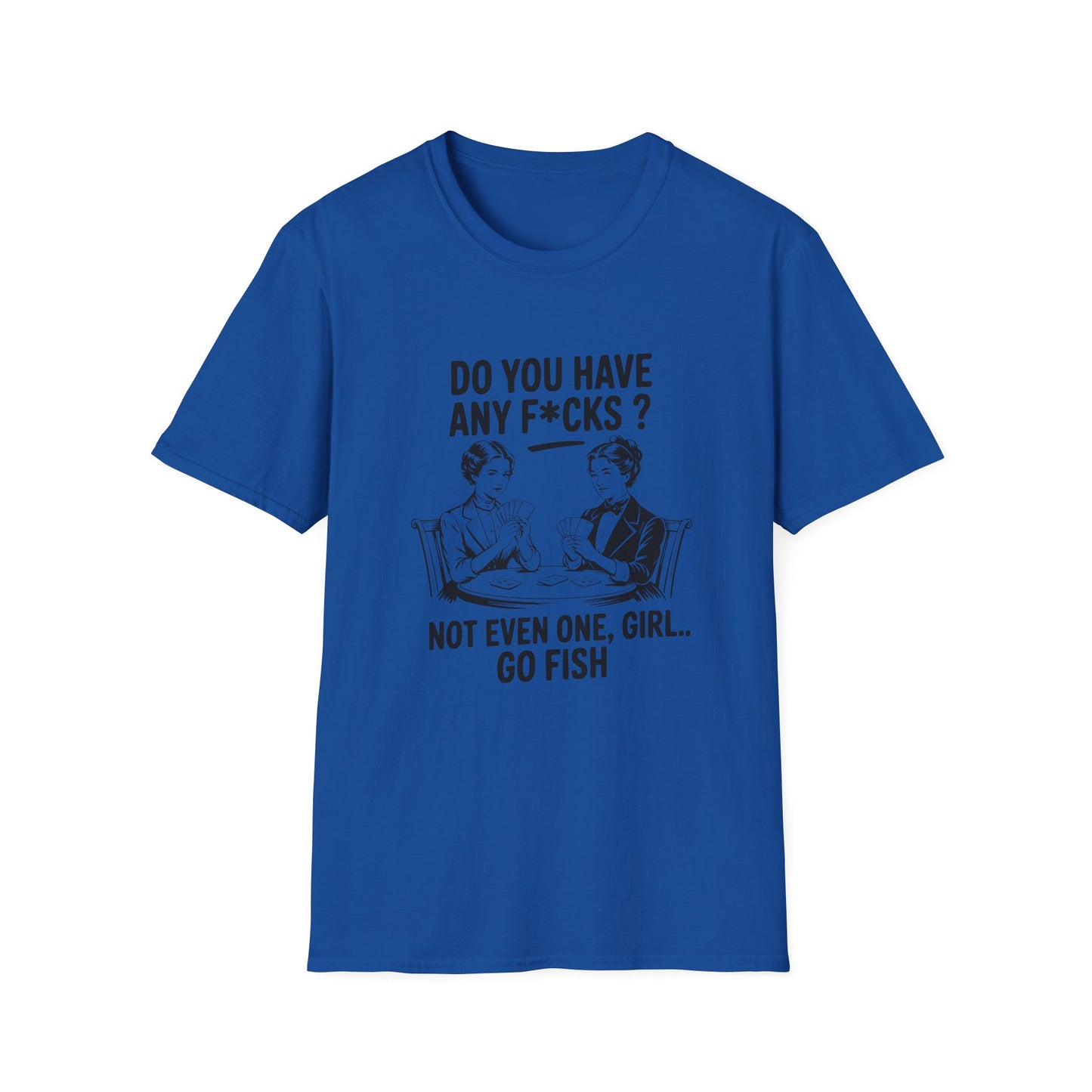 Graphic T-Shirt — 'Do You Have Any F*cks? Not Even One, Girl... Go Fish' Vintage Humor Tee