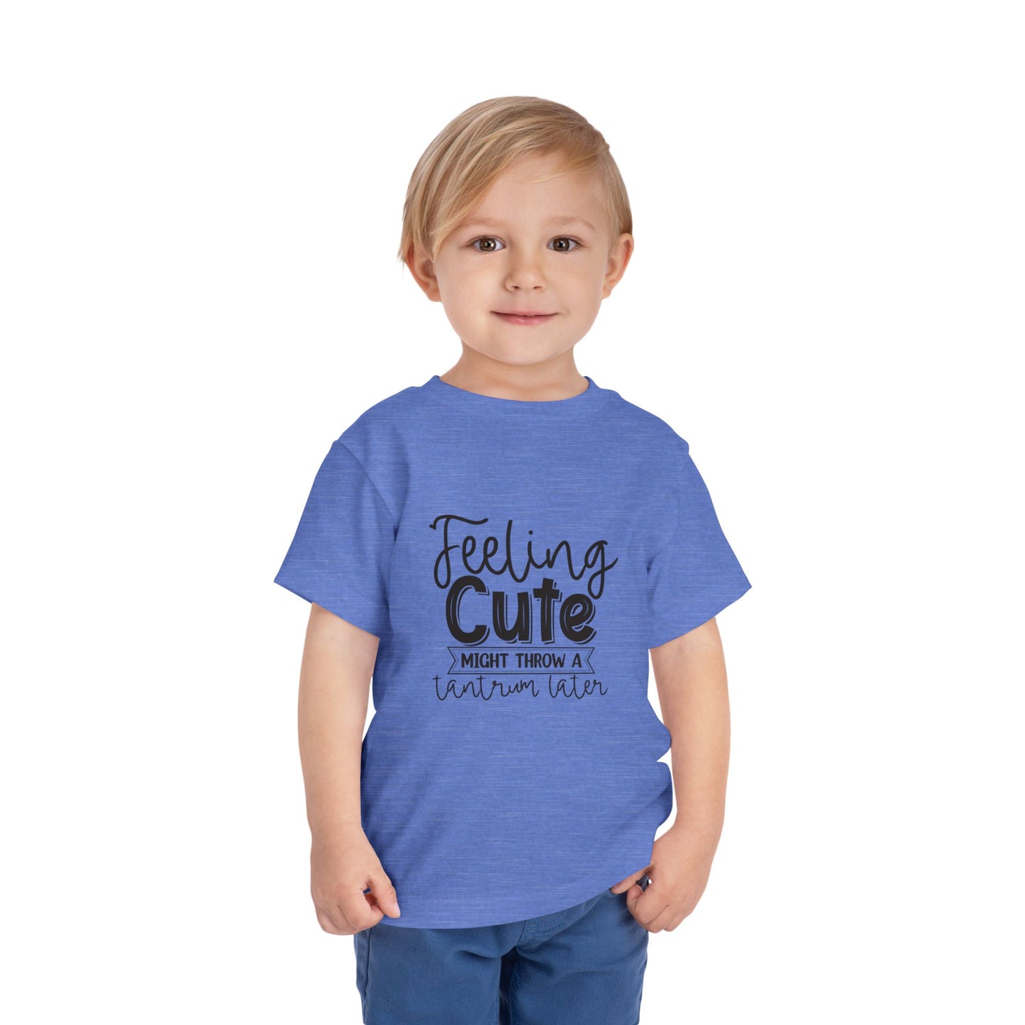 Toddler Tee — "Feeling Cute Might Throw a Tantrum Later" Cute Graphic Shirt
