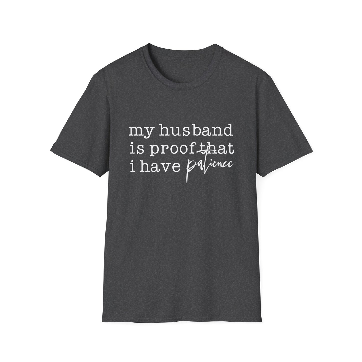 T-Shirt — "My Husband is Proof That I Have Patience" Funny Wife Gift Tee