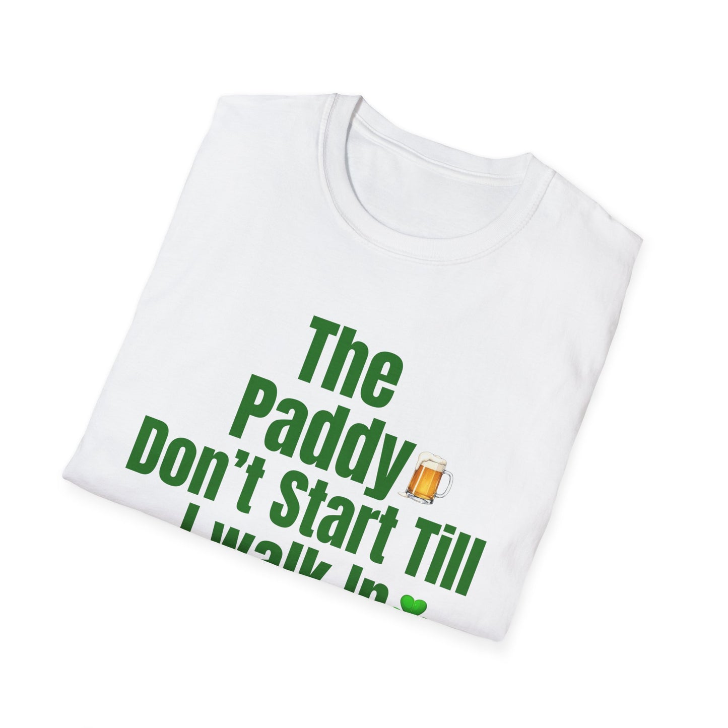 The Paddy Don’t Start Till I Walk In T-Shirt — St. Patrick’s Day Funny Pub Tee