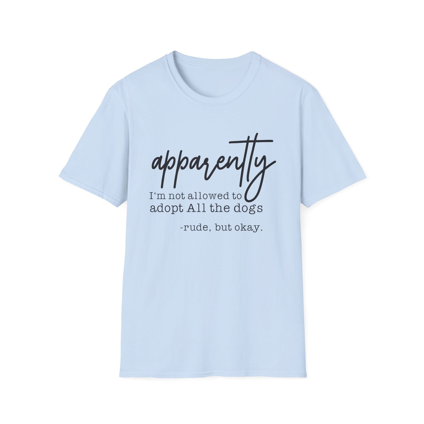 T-Shirt "Apparently I'm Not Allowed to Adopt All the Dogs" - Funny Dog Lover Tee