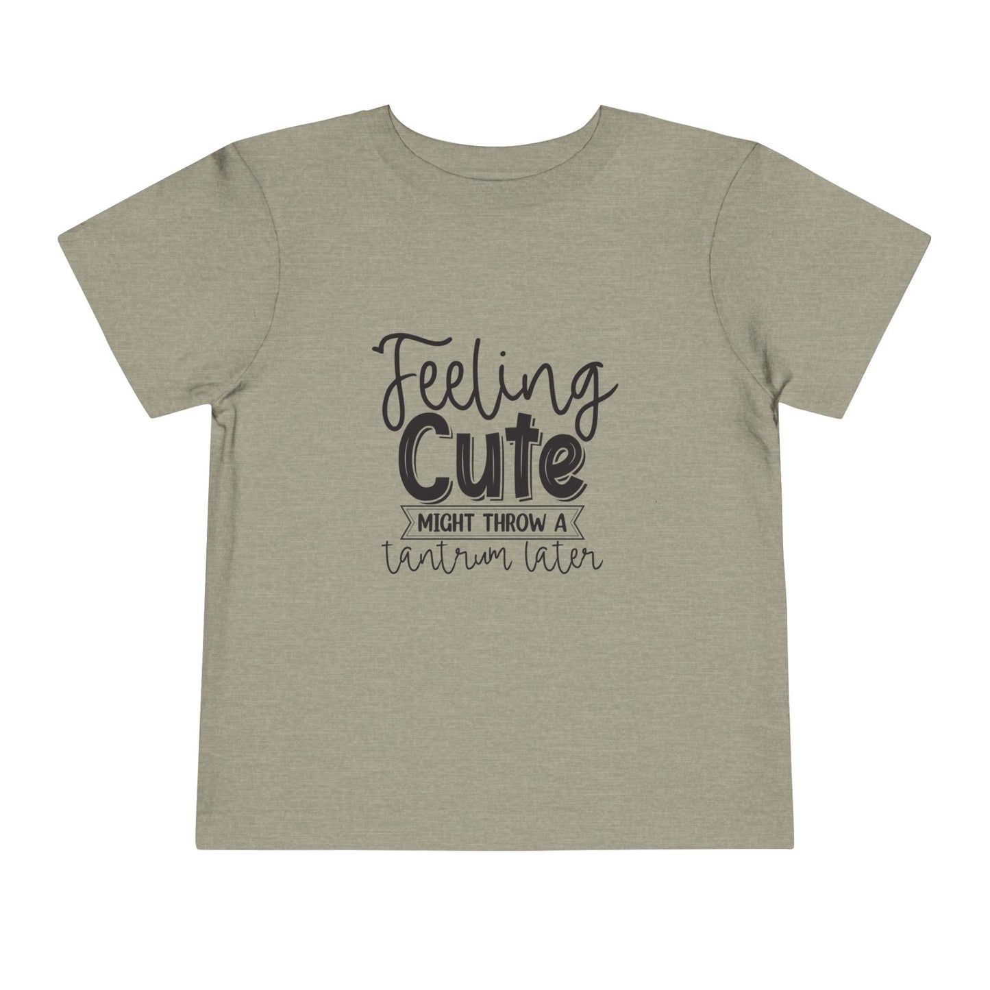 Toddler Tee — "Feeling Cute Might Throw a Tantrum Later" Cute Graphic Shirt