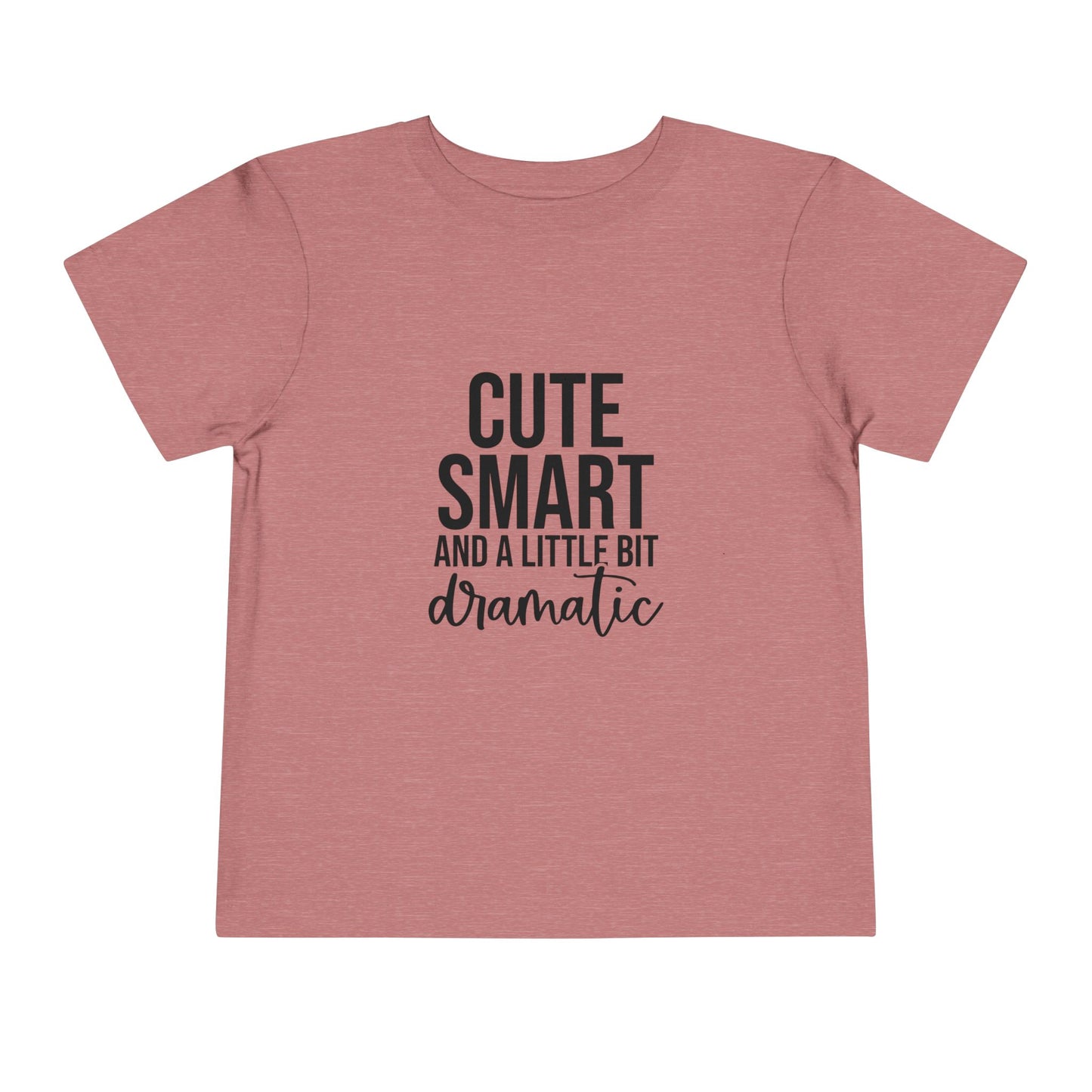 Toddler Tee – "Cute, Smart and a Little Bit Dramatic" Graphic Shirt