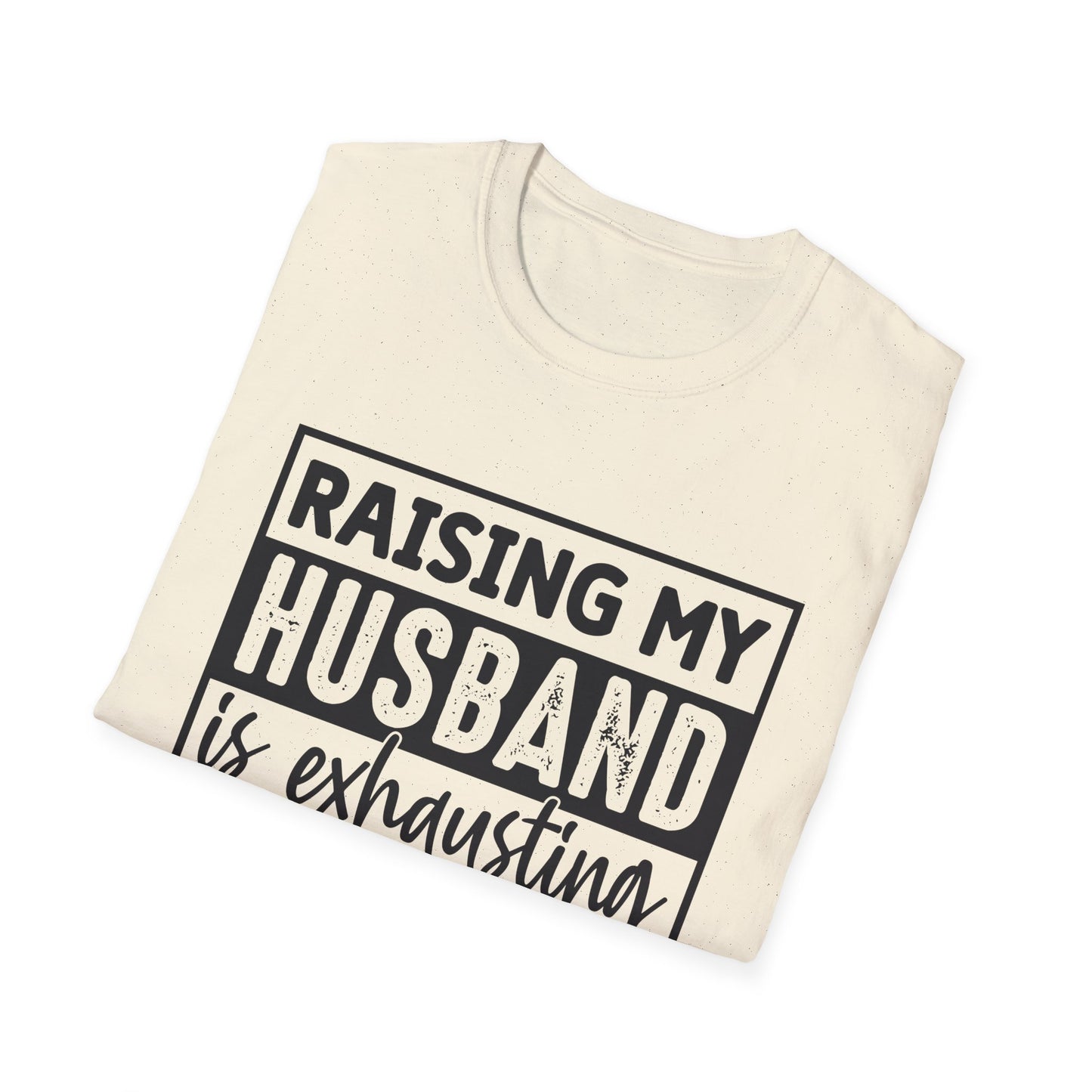 Raising My Husband Is Exhausting T-Shirt — Funny Mom Parenting Tee