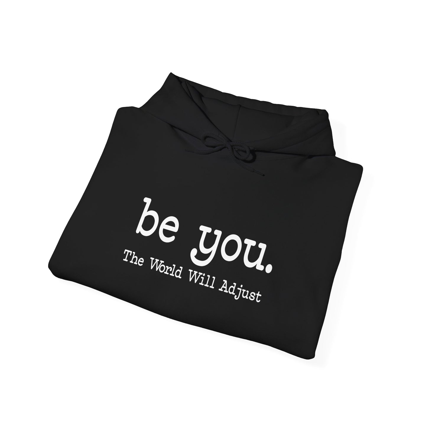 Be You Hoodie – "Be You. The World Will Adjust" Inspirational Pullover