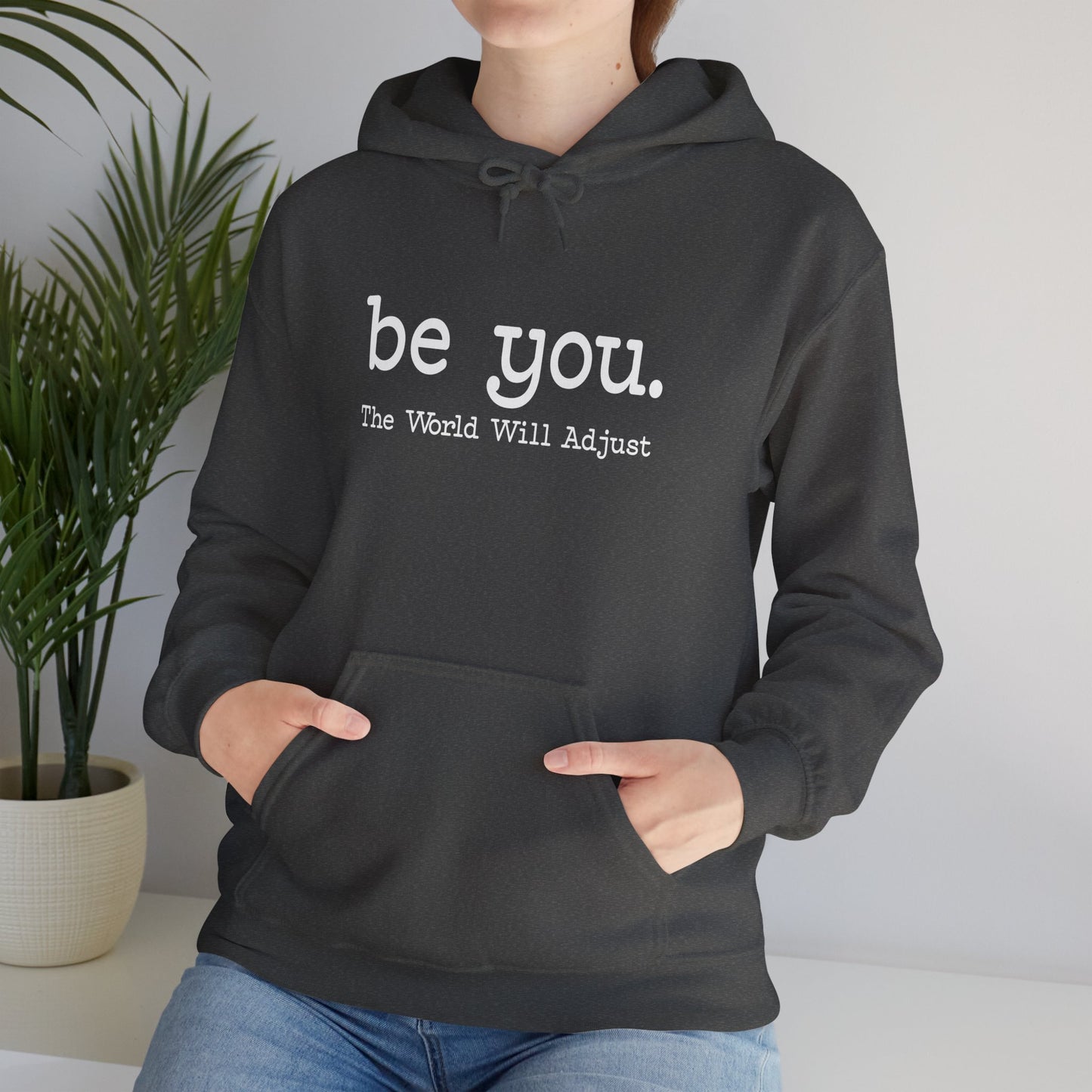 Be You Hoodie – "Be You. The World Will Adjust" Inspirational Pullover