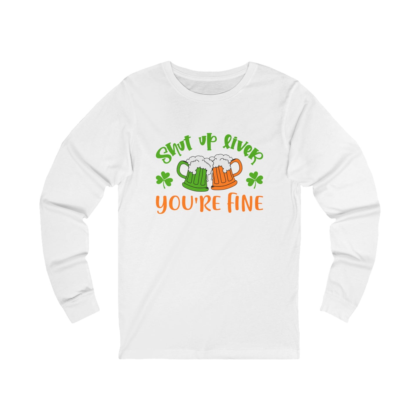 St. Patrick's Day "Shut Up River You're Fine" Long Sleeve Tee