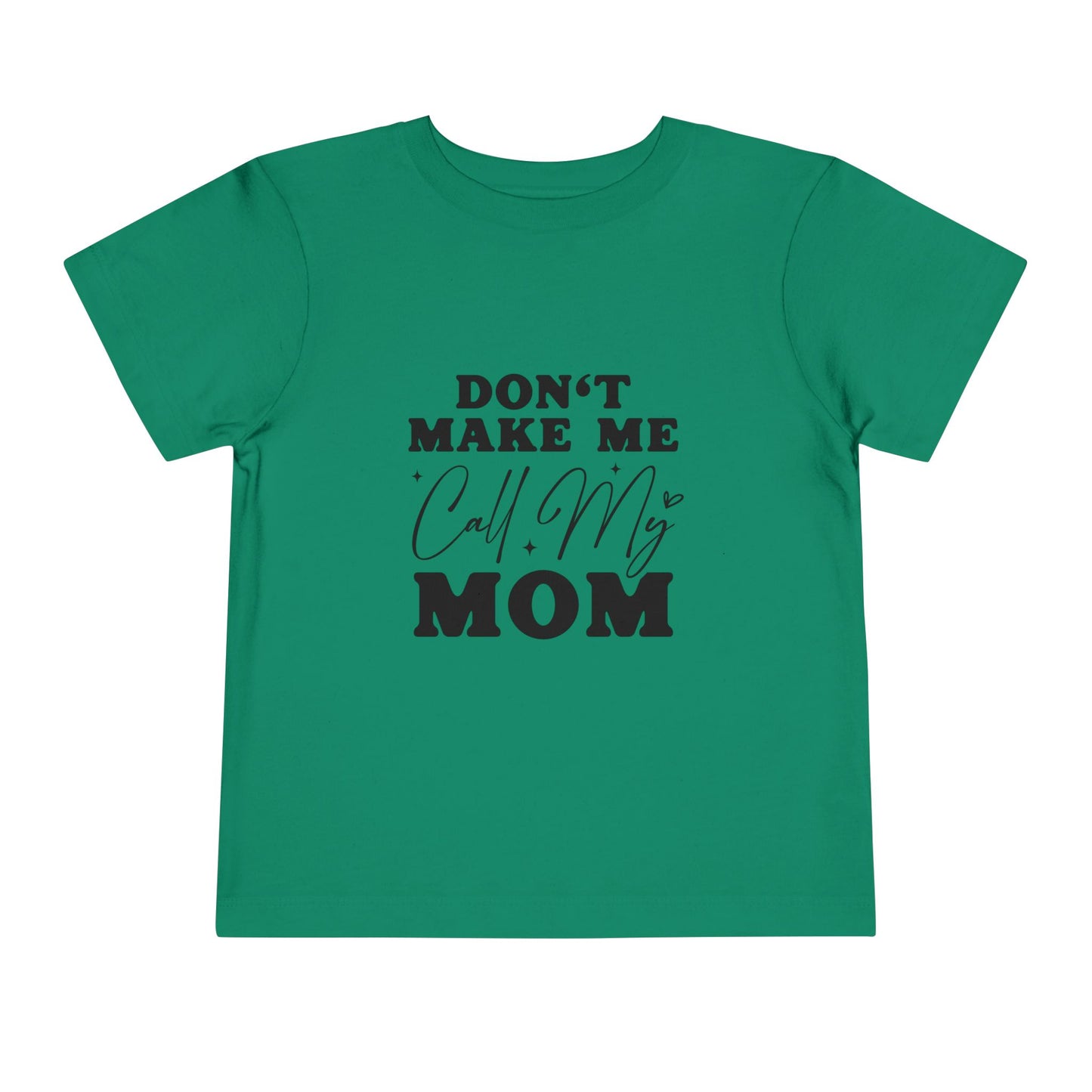 Toddler Tee — "Don't Make Me Call My Mom" Funny Kids Shirt