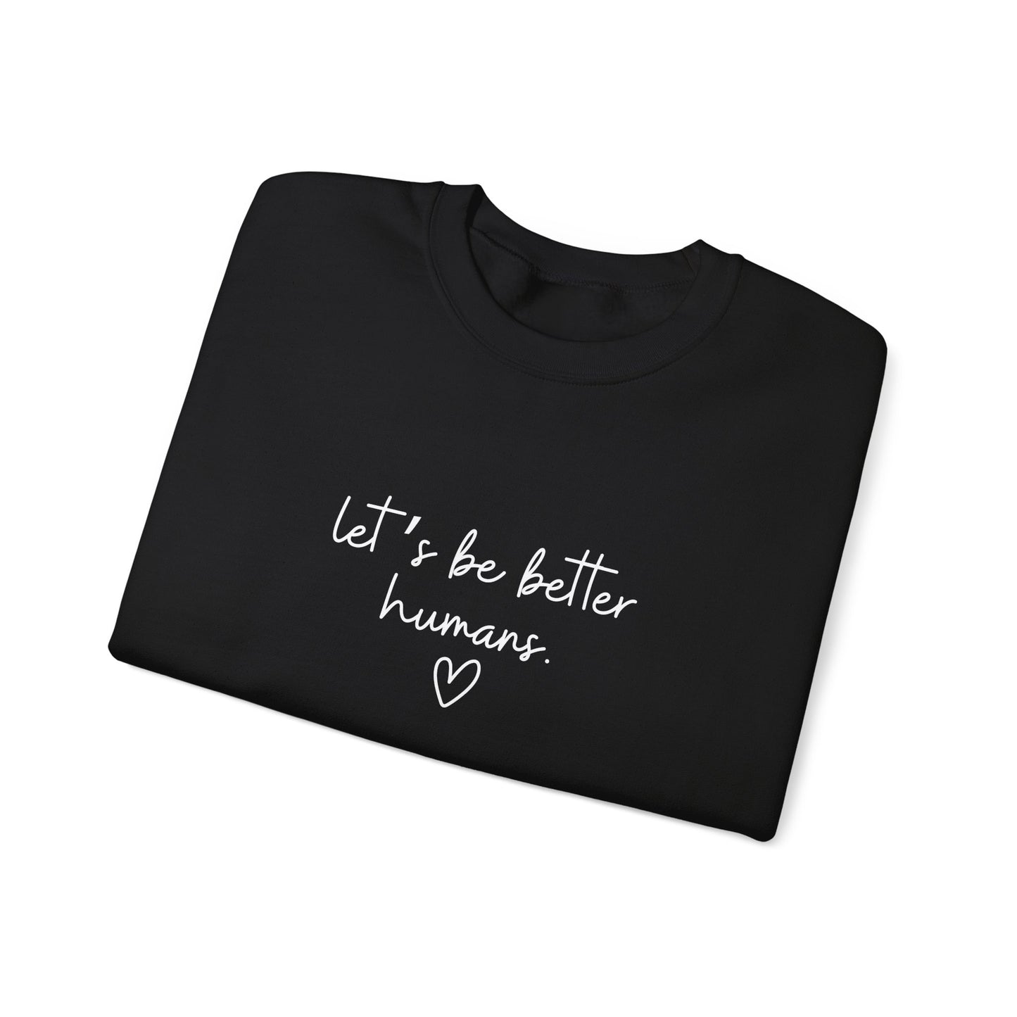 Let's Be Better Humans Crewneck Sweatshirt