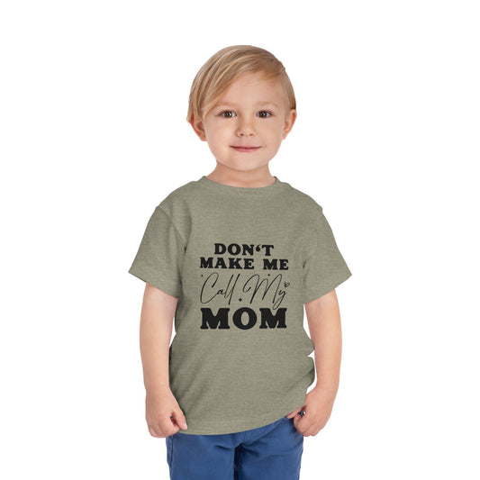 Toddler Tee — "Don't Make Me Call My Mom" Funny Kids Shirt