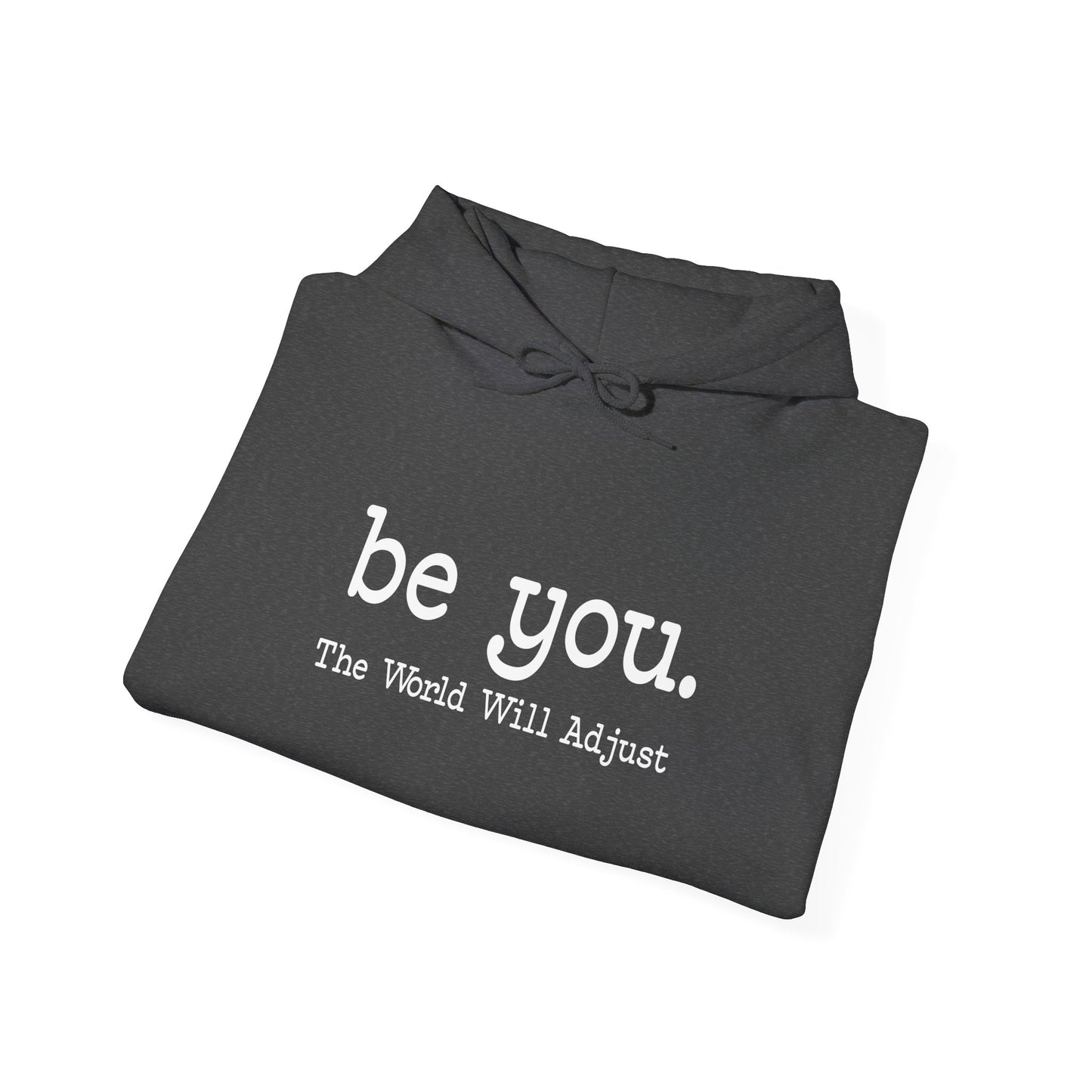 Be You Hoodie – "Be You. The World Will Adjust" Inspirational Pullover