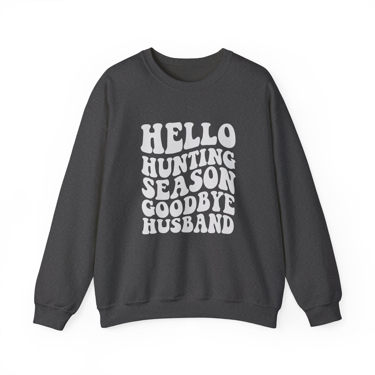 Hunting Season Crewneck Sweatshirt — "Hello Hunting Season Goodbye Husband" Funny Outdoor Graphic