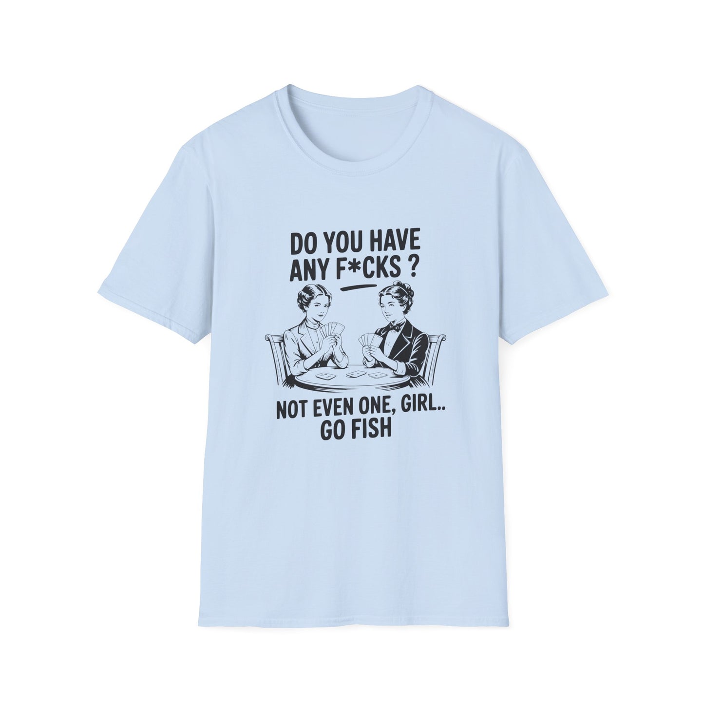 Graphic T-Shirt — 'Do You Have Any F*cks? Not Even One, Girl... Go Fish' Vintage Humor Tee