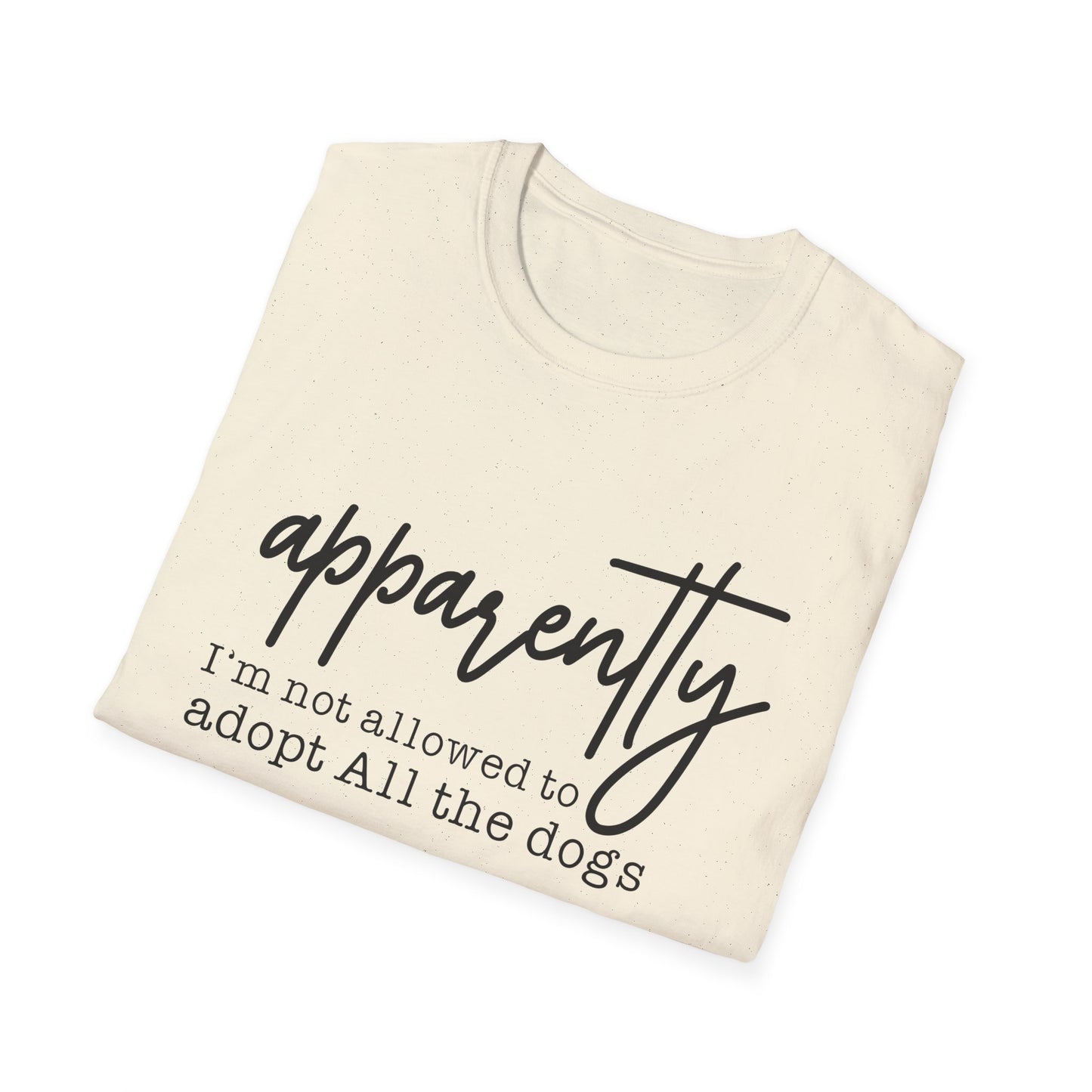 T-Shirt "Apparently I'm Not Allowed to Adopt All the Dogs" - Funny Dog Lover Tee