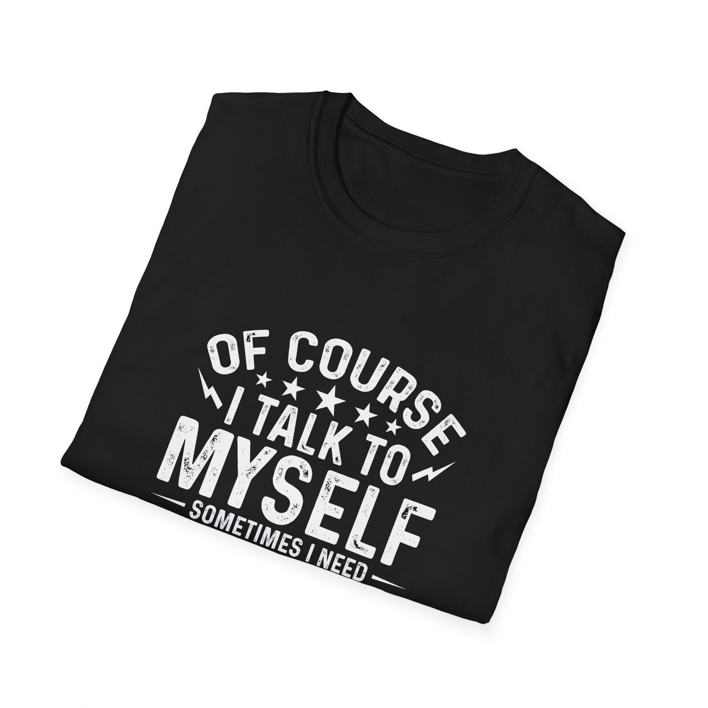 I Talk to Myself T-Shirt — "Sometimes I Need Expert Advice" Funny Graphic Tee