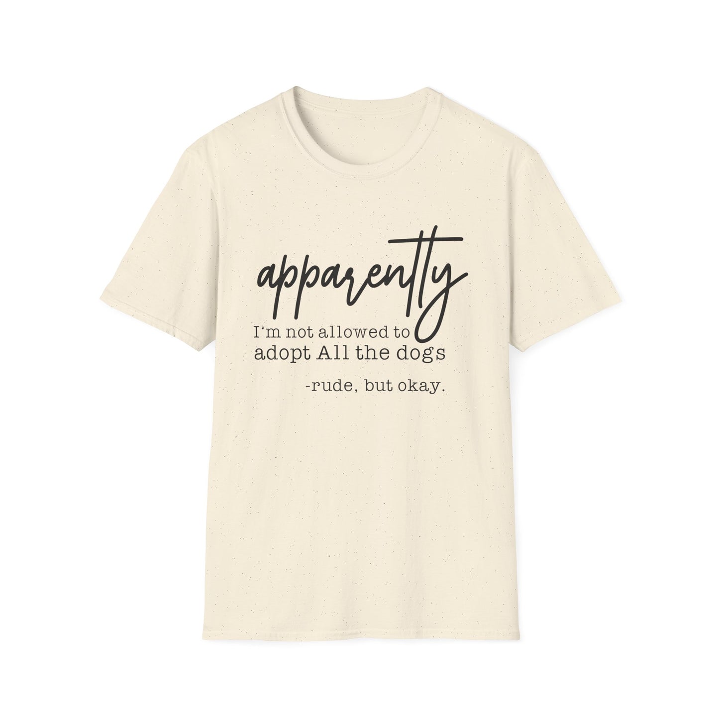 T-Shirt "Apparently I'm Not Allowed to Adopt All the Dogs" - Funny Dog Lover Tee