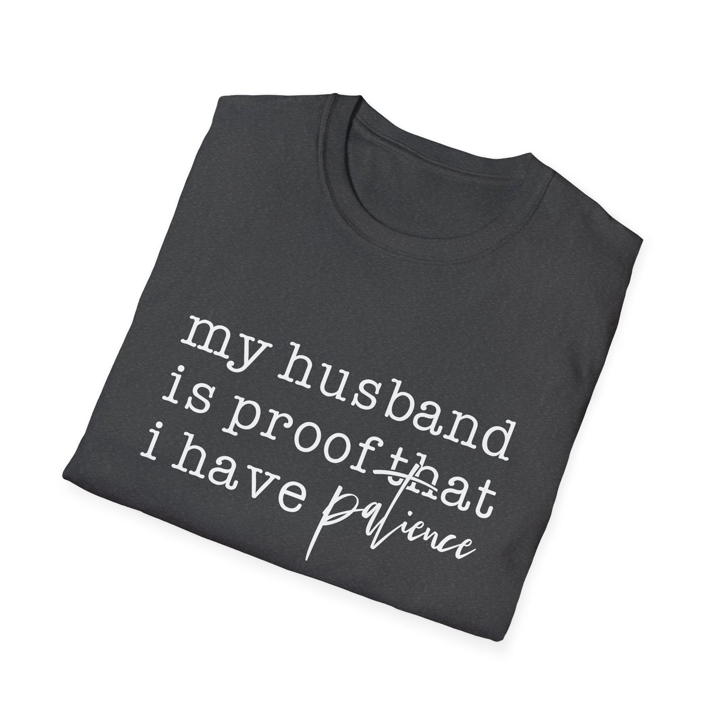 T-Shirt — "My Husband is Proof That I Have Patience" Funny Wife Gift Tee