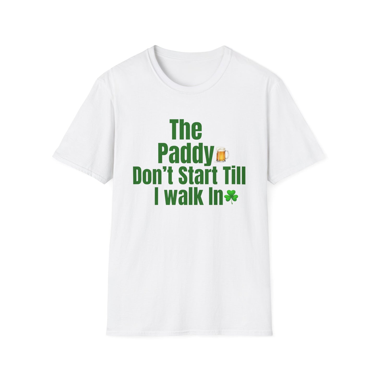 The Paddy Don’t Start Till I Walk In T-Shirt — St. Patrick’s Day Funny Pub Tee