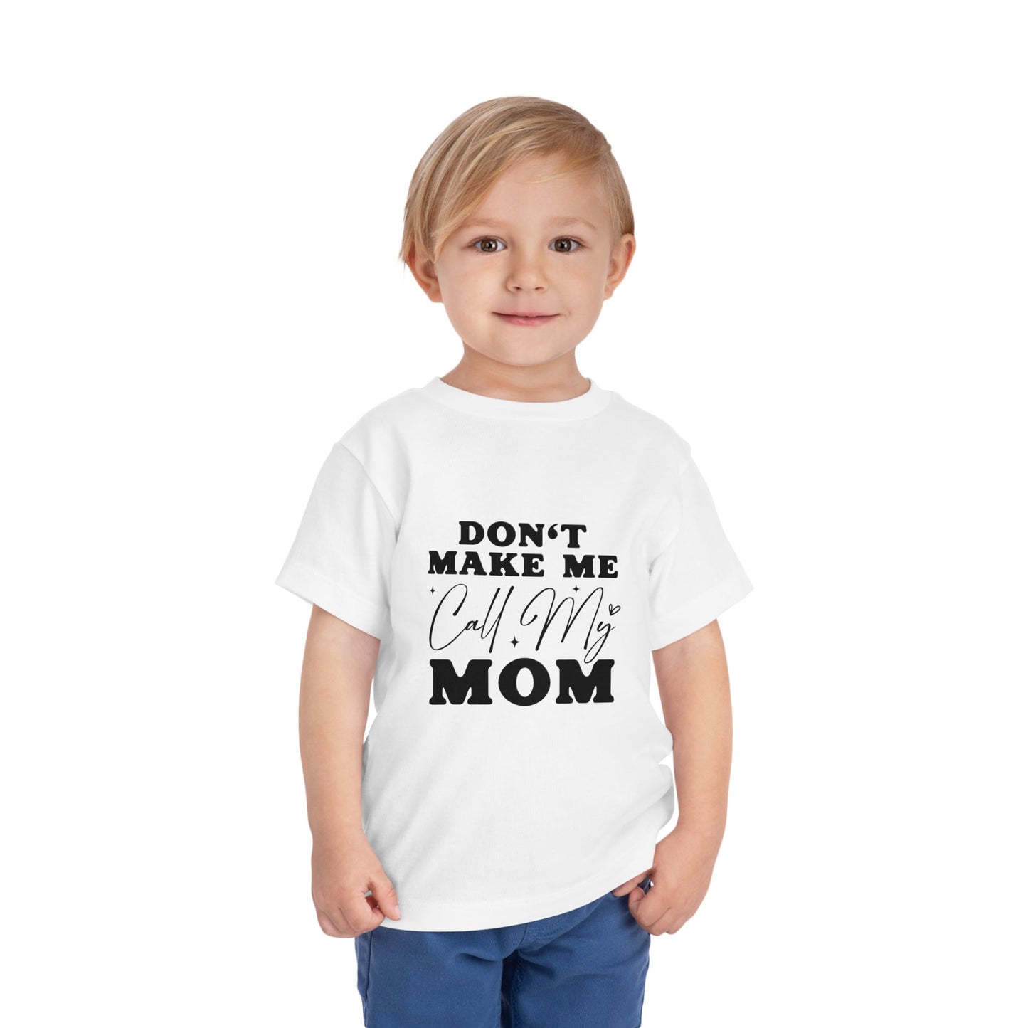 Toddler Tee — "Don't Make Me Call My Mom" Funny Kids Shirt