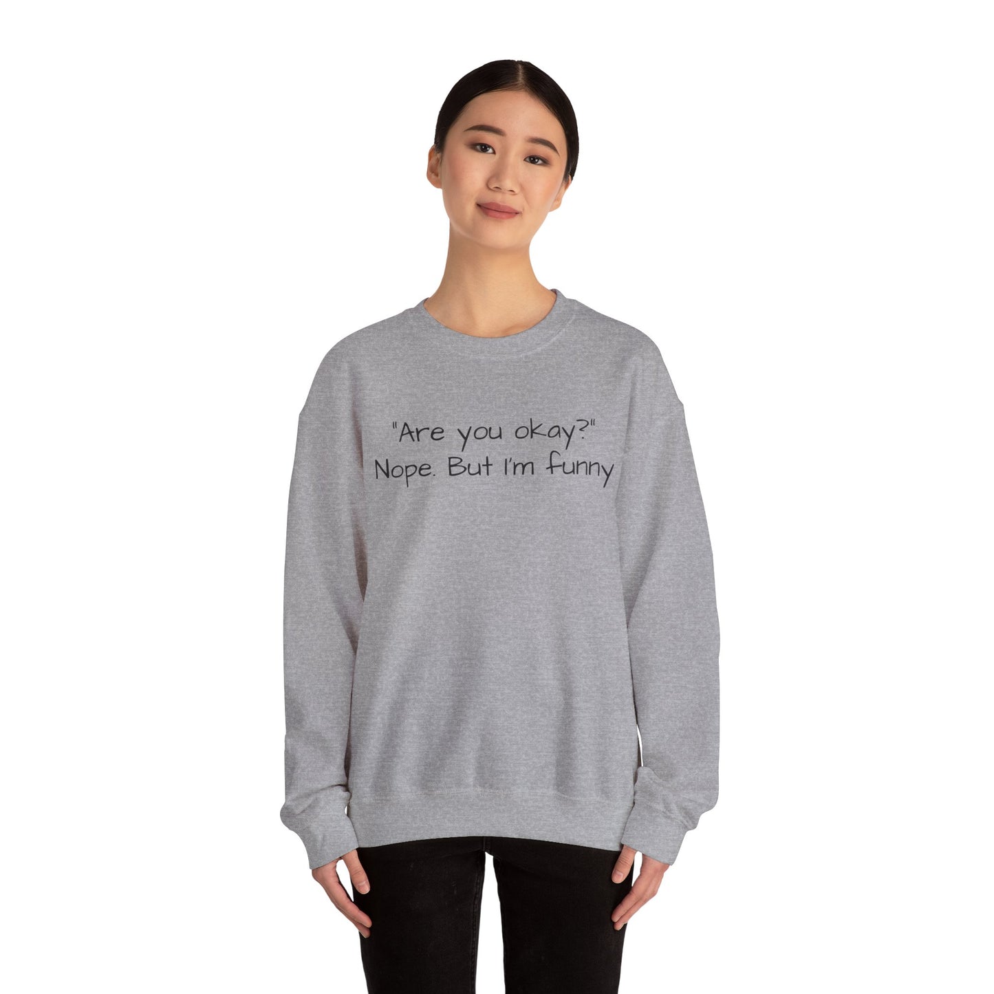 Funny Quote Sweatshirt — "Are you okay? Nope. But I'm funny" Crewneck