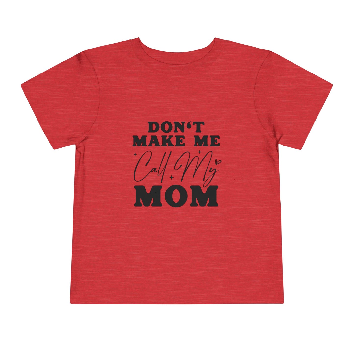 Toddler Tee — "Don't Make Me Call My Mom" Funny Kids Shirt