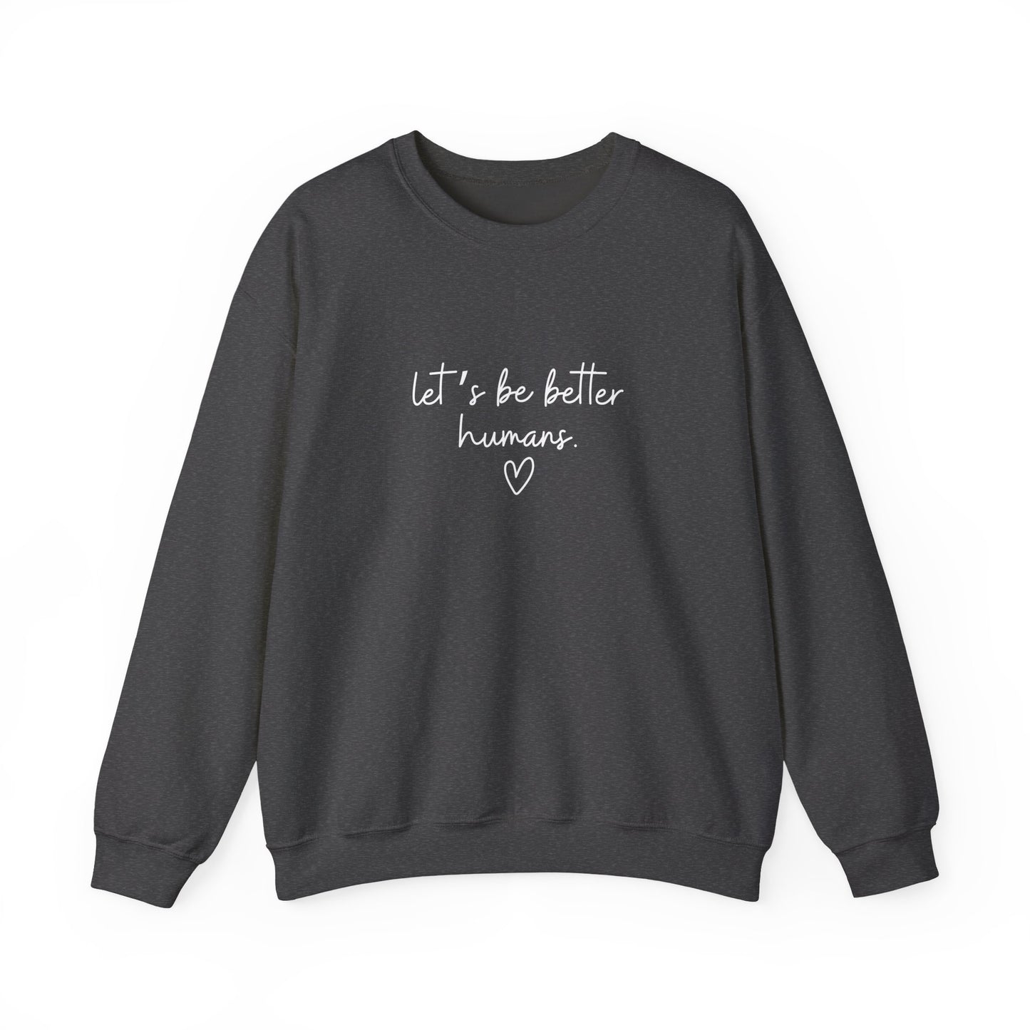 Let's Be Better Humans Crewneck Sweatshirt