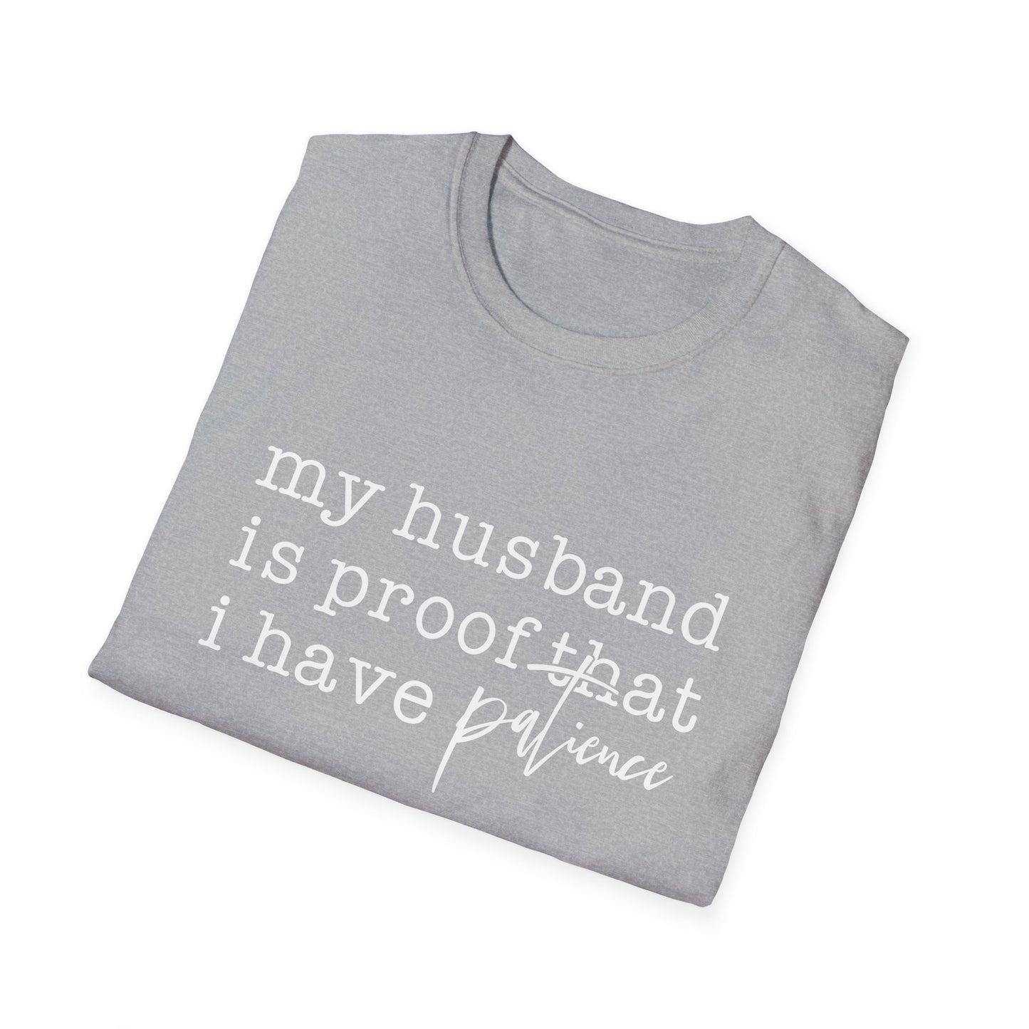 T-Shirt — "My Husband is Proof That I Have Patience" Funny Wife Gift Tee