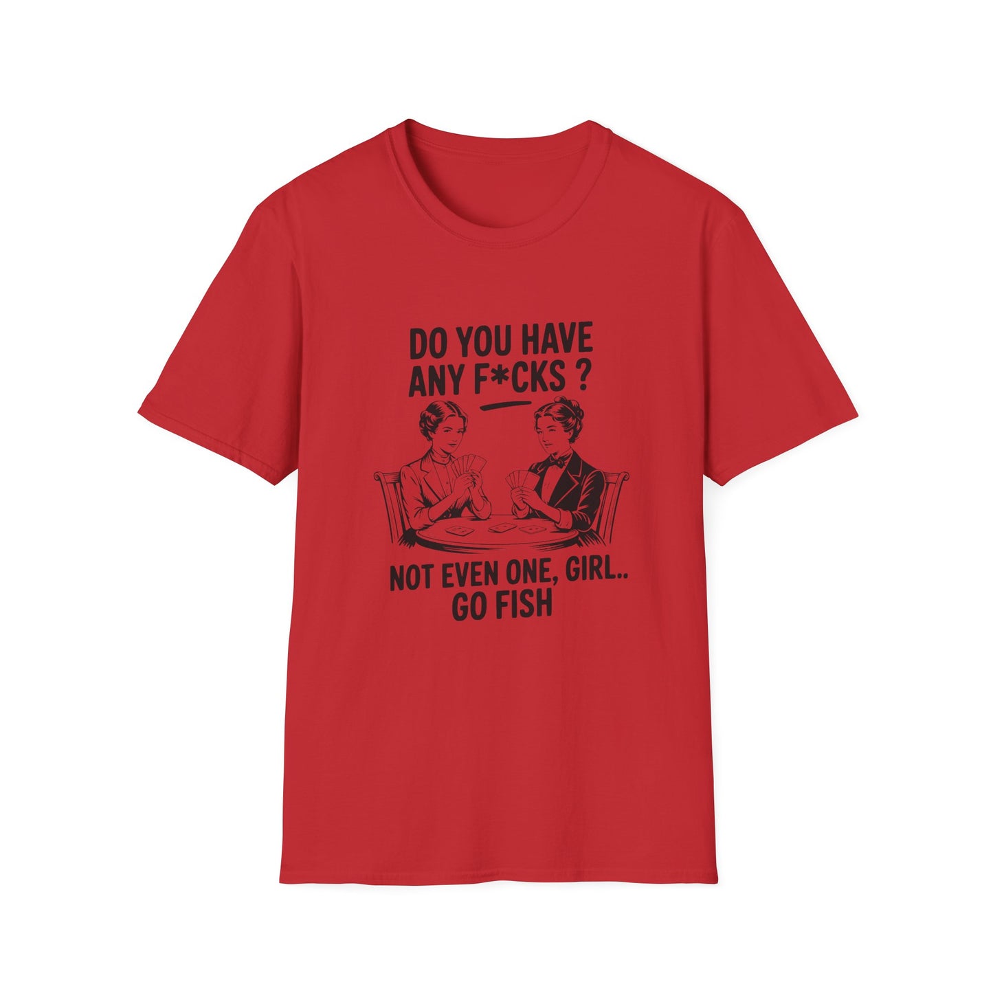Graphic T-Shirt — 'Do You Have Any F*cks? Not Even One, Girl... Go Fish' Vintage Humor Tee