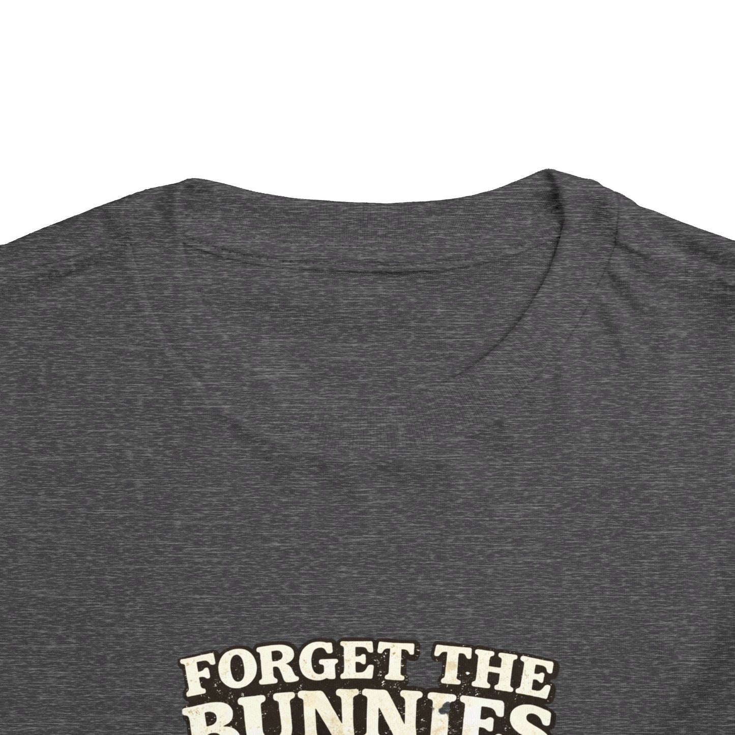 Toddler Tee — “Forget the Bunnies I’m Chasing Hunnies” Easter Bunny Graphic