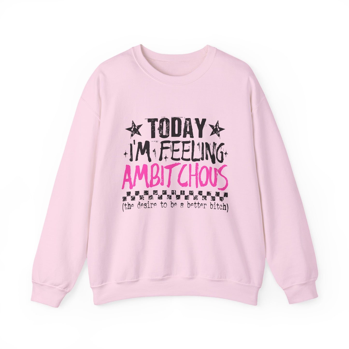 Ambitchous Crewneck Sweatshirt – "Today I’m Feeling Ambitchous" Motivational Pullover