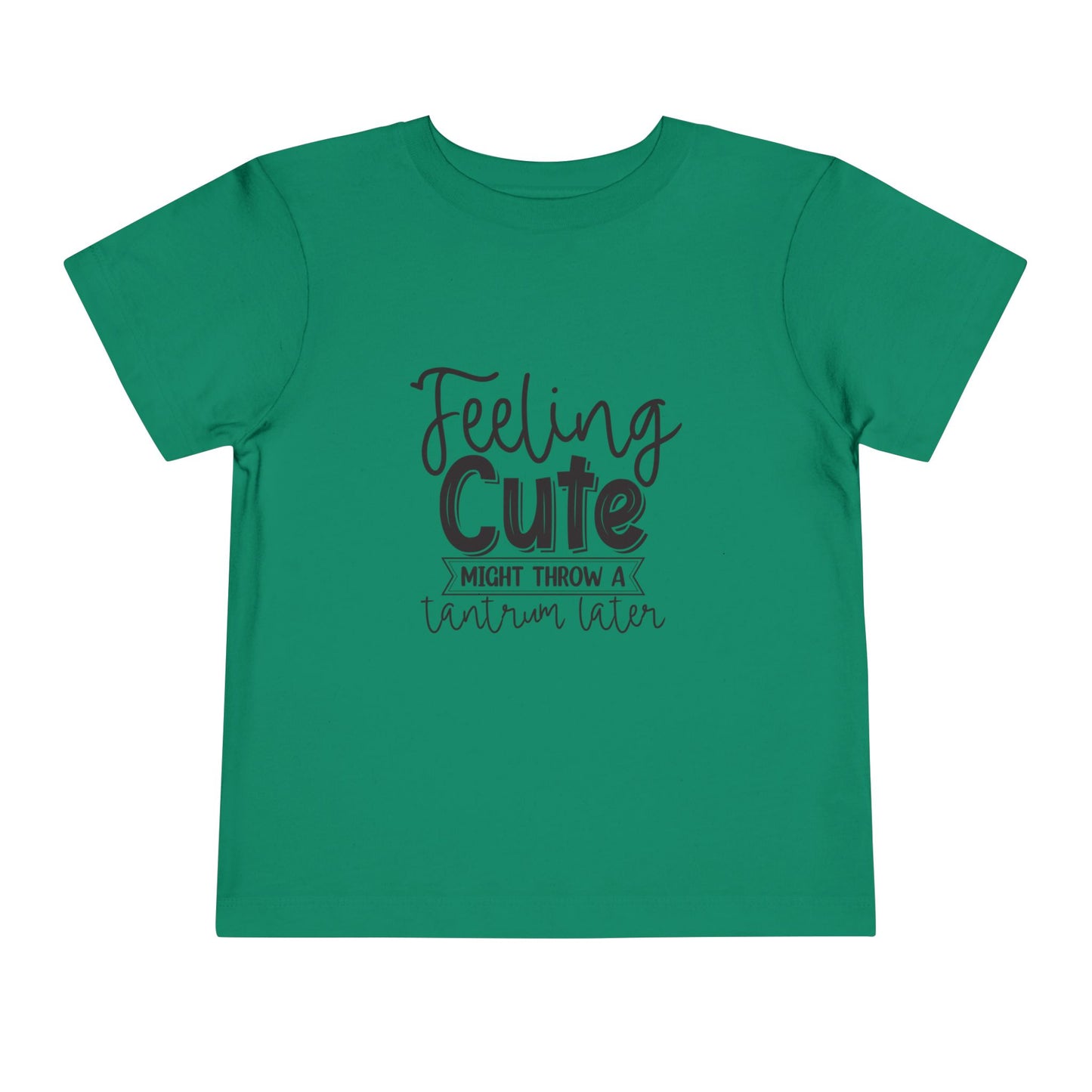 Toddler Tee — "Feeling Cute Might Throw a Tantrum Later" Cute Graphic Shirt