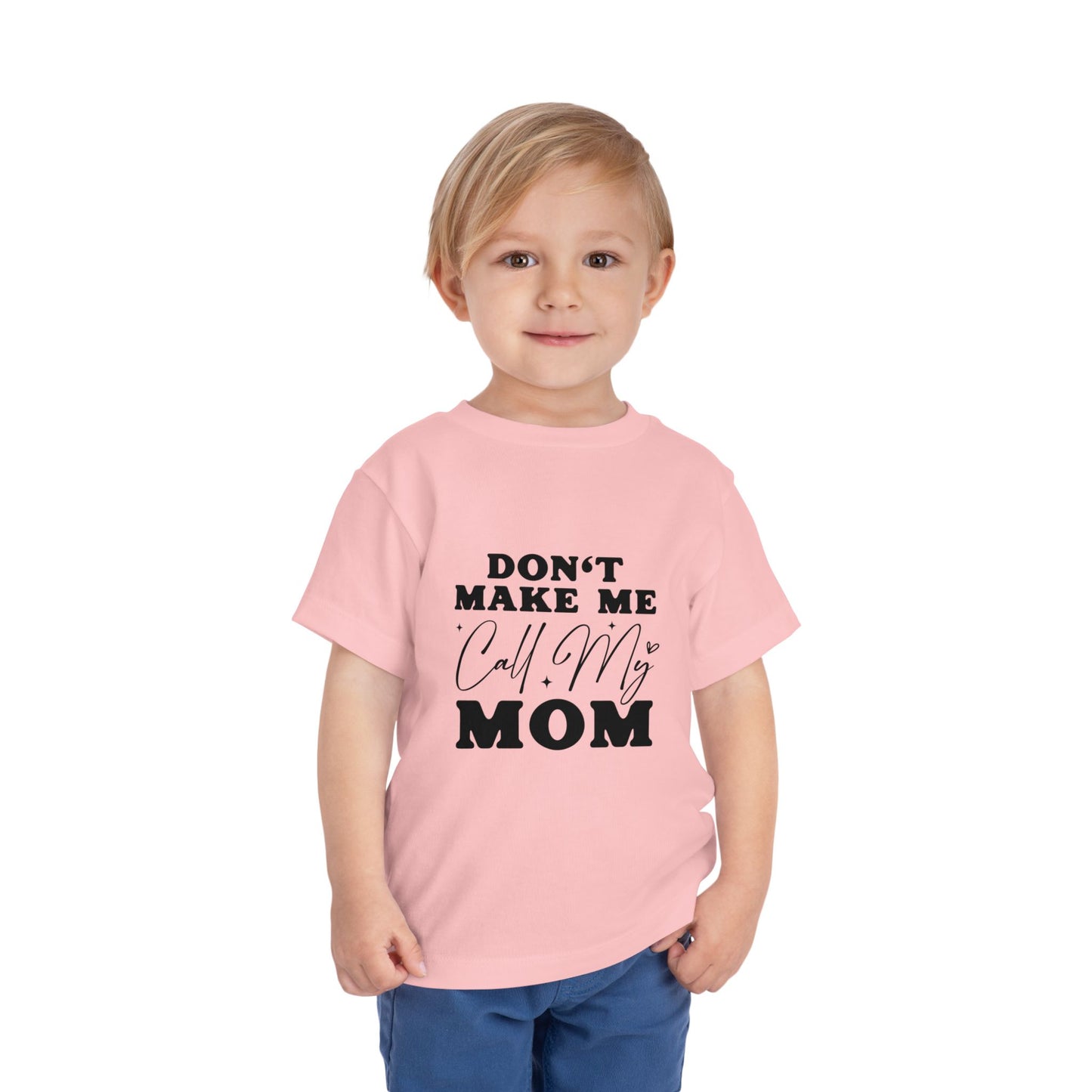Toddler Tee — "Don't Make Me Call My Mom" Funny Kids Shirt