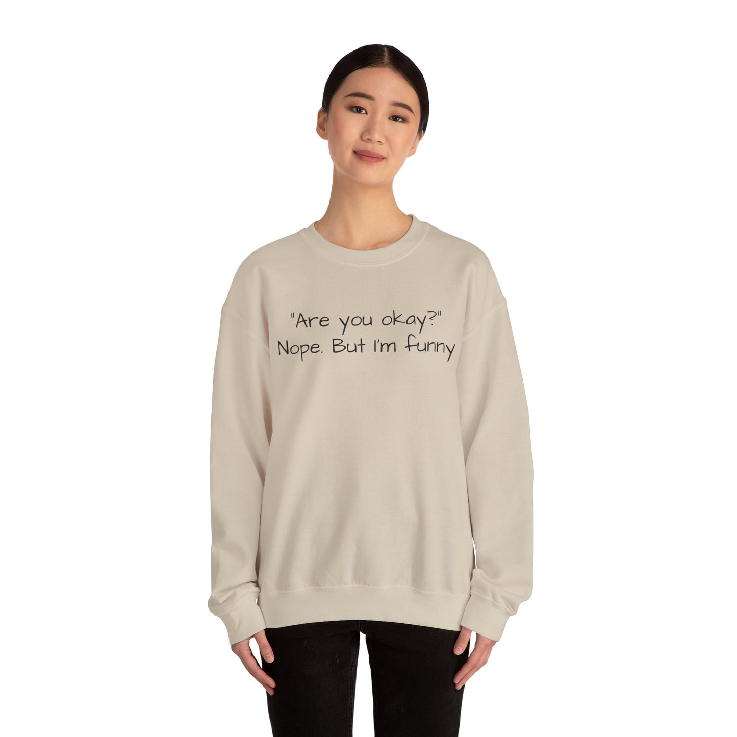 Funny Quote Sweatshirt — "Are you okay? Nope. But I'm funny" Crewneck