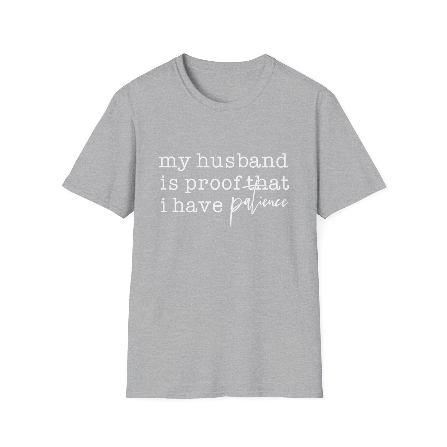 T-Shirt — "My Husband is Proof That I Have Patience" Funny Wife Gift Tee