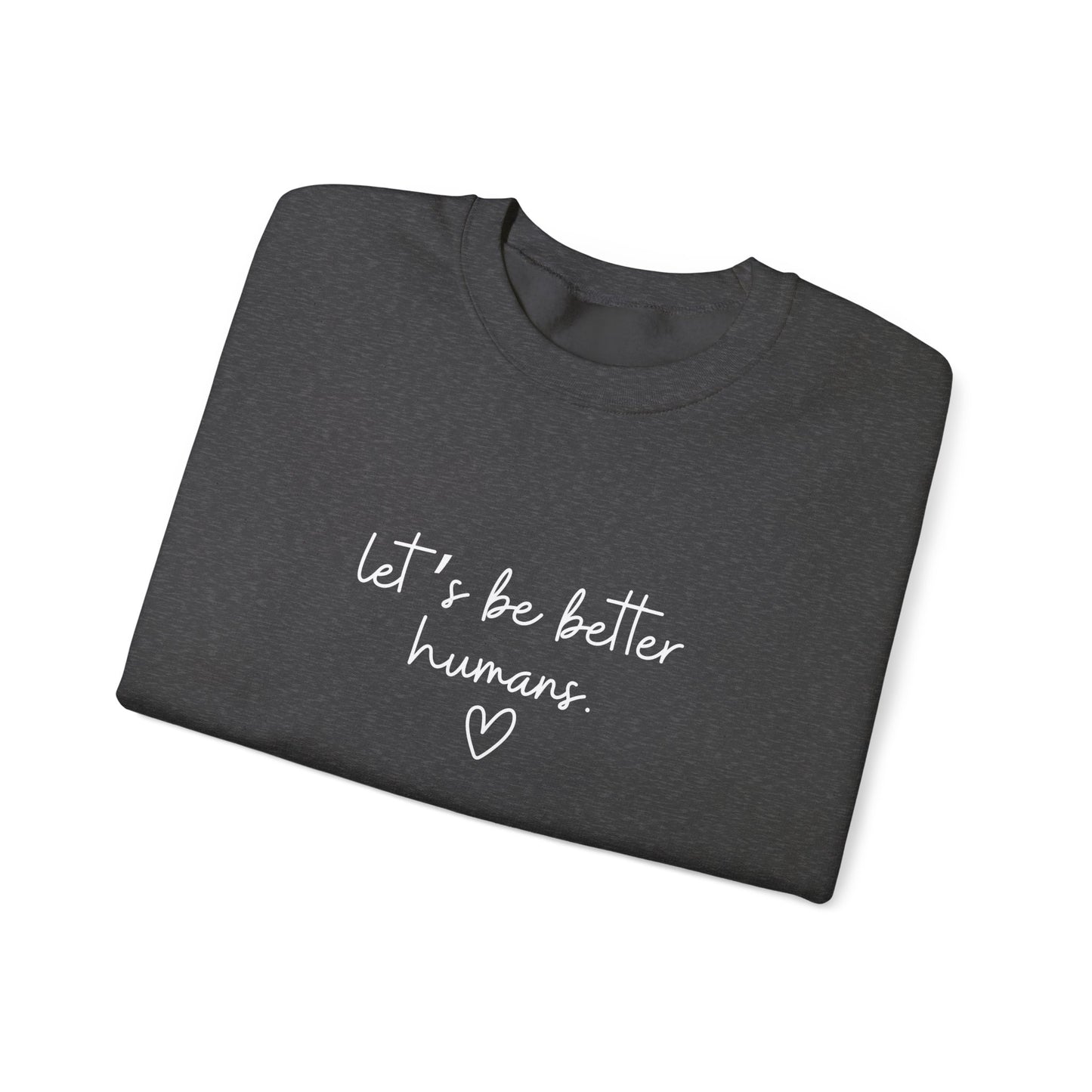 Let's Be Better Humans Crewneck Sweatshirt