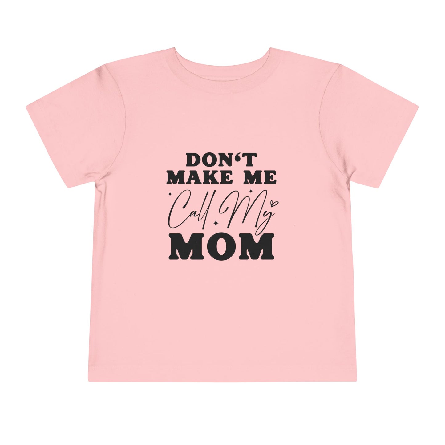 Toddler Tee — "Don't Make Me Call My Mom" Funny Kids Shirt