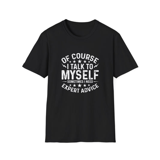I Talk to Myself T-Shirt — "Sometimes I Need Expert Advice" Funny Graphic Tee