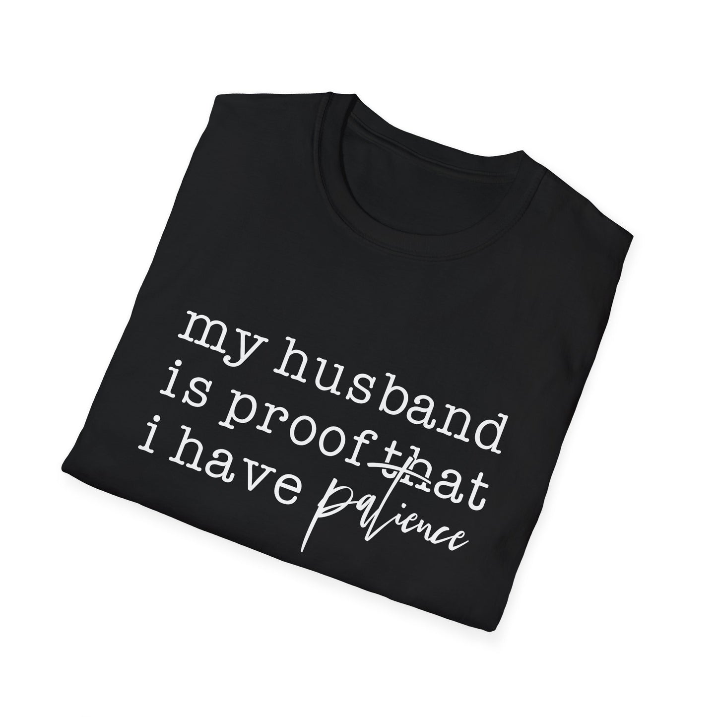T-Shirt — "My Husband is Proof That I Have Patience" Funny Wife Gift Tee