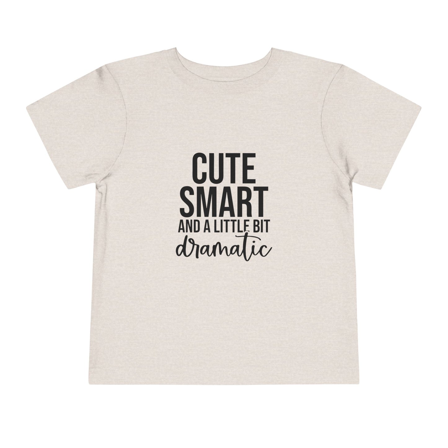 Toddler Tee – "Cute, Smart and a Little Bit Dramatic" Graphic Shirt