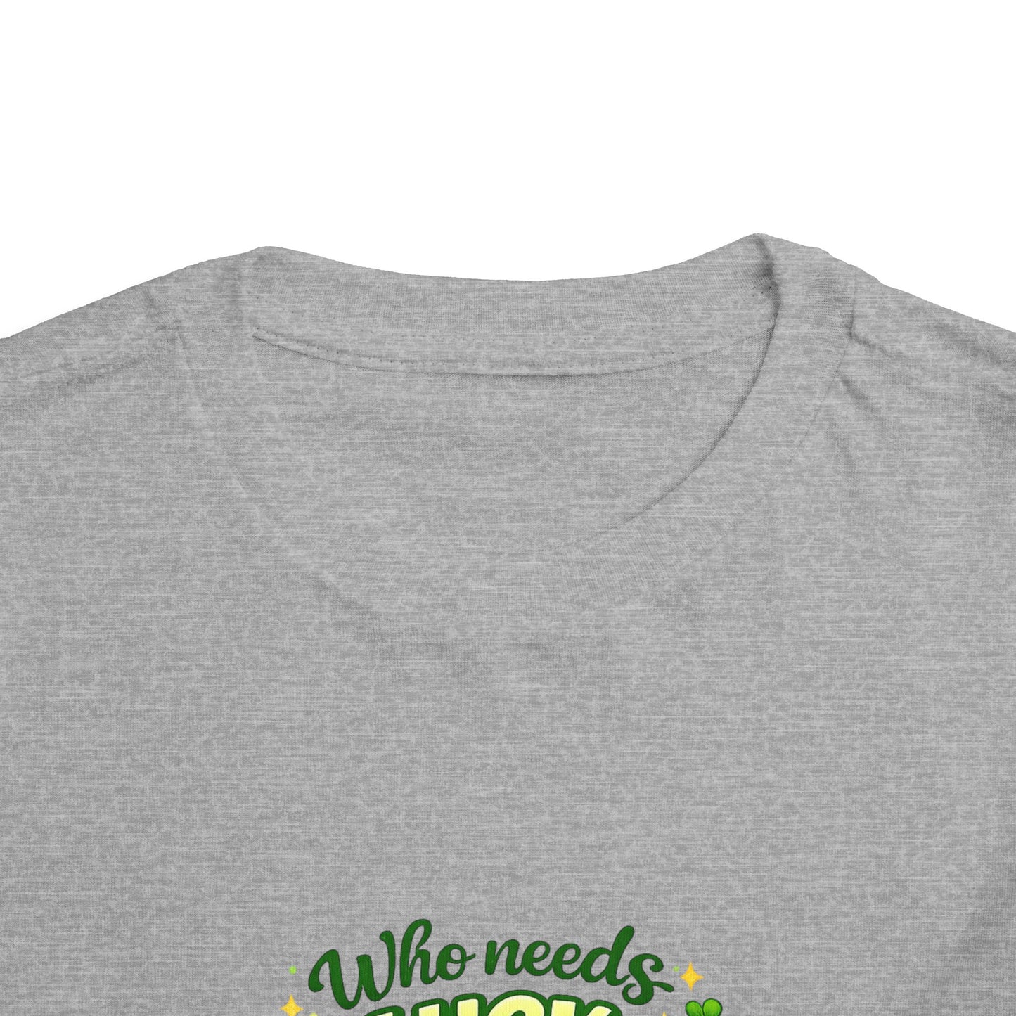Toddler Tee — "Who Needs Luck When You Are This Cute" Cute St. Patrick's Day Shirt