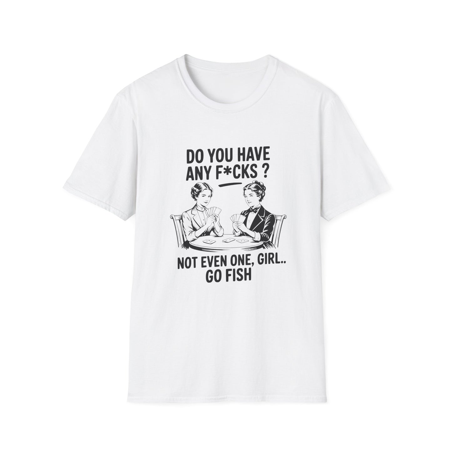 Graphic T-Shirt — 'Do You Have Any F*cks? Not Even One, Girl... Go Fish' Vintage Humor Tee
