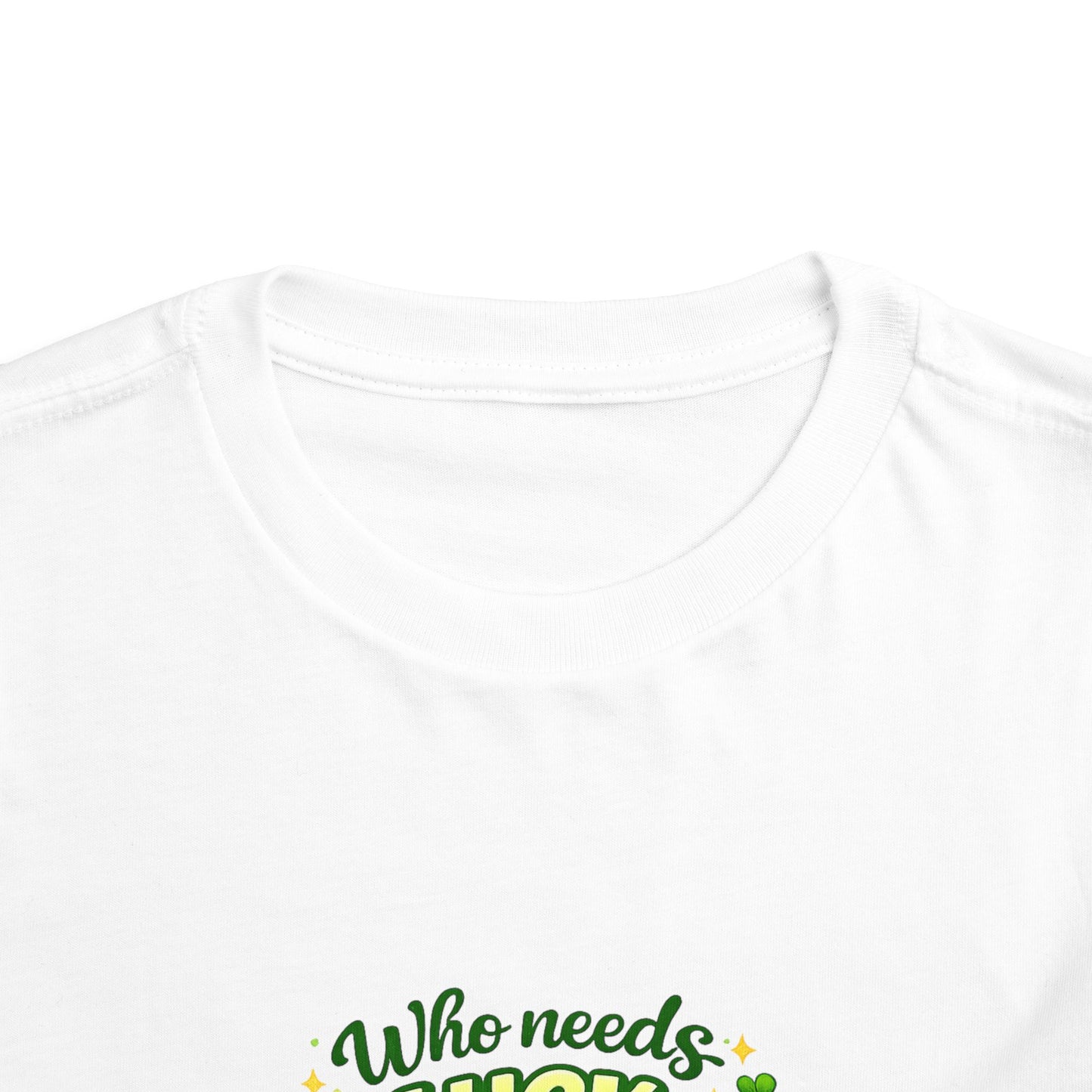 Toddler Tee — "Who Needs Luck When You Are This Cute" Cute St. Patrick's Day Shirt