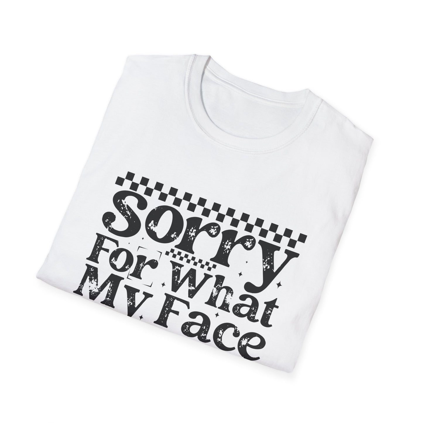 Sorry For What My Face Said T‑Shirt