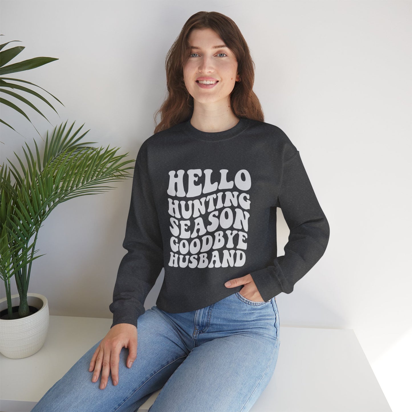 Hunting Season Crewneck Sweatshirt — "Hello Hunting Season Goodbye Husband" Funny Outdoor Graphic