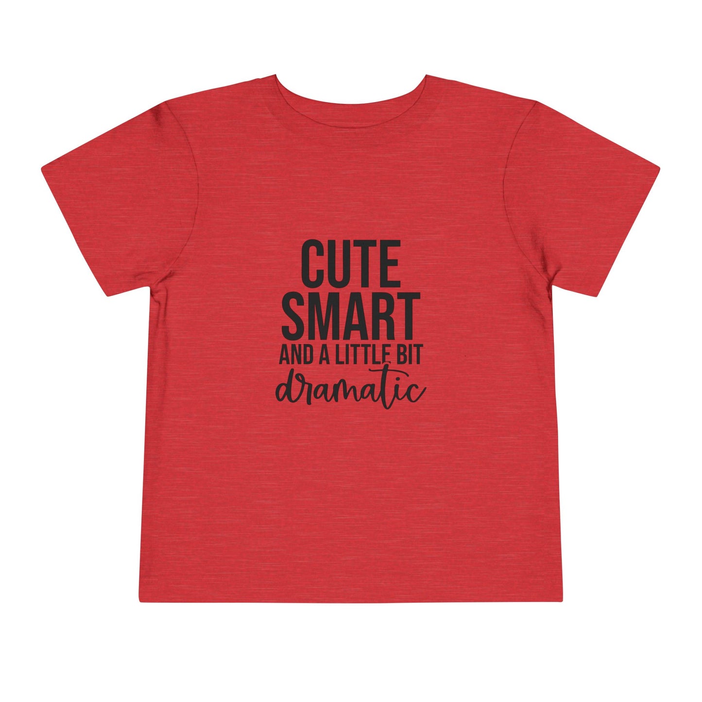 Toddler Tee – "Cute, Smart and a Little Bit Dramatic" Graphic Shirt