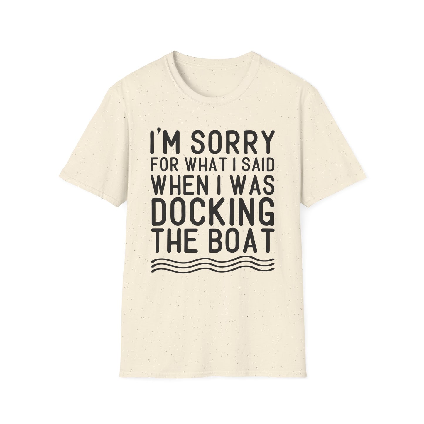 Docking the Boat T-Shirt — "I'm Sorry For What I Said When I Was Docking the Boat" Funny Nautical Tee