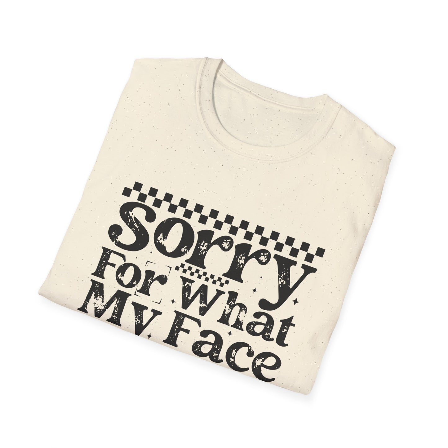 Sorry For What My Face Said T‑Shirt